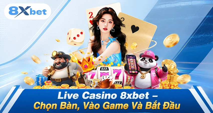 Live Casino 8xbet – Chọn Bàn, Vào Game Và Bắt Đầu