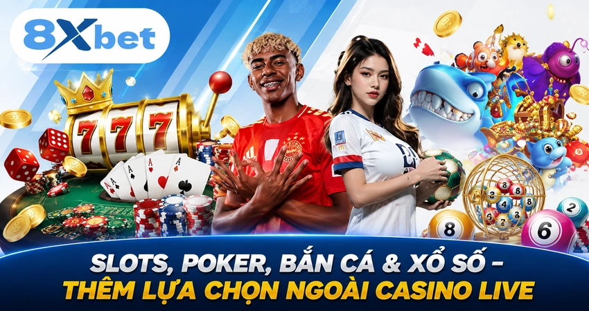 Slots, Poker, Bắn Cá & Xổ Số – Thêm Lựa Chọn Ngoài Casino Live